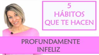 Hábitos que te hacen infeliz