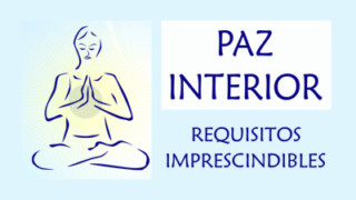 Tu paz interior – 3 Requisitos imprescindibles para crearla