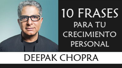 10 Frases inspiradoras de Deepak Chopra para acompañarte en tu Crecimiento Personal